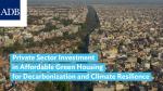 Private Sector Investment in Affordable Green Housing for Decarbonization and Climate Resilience